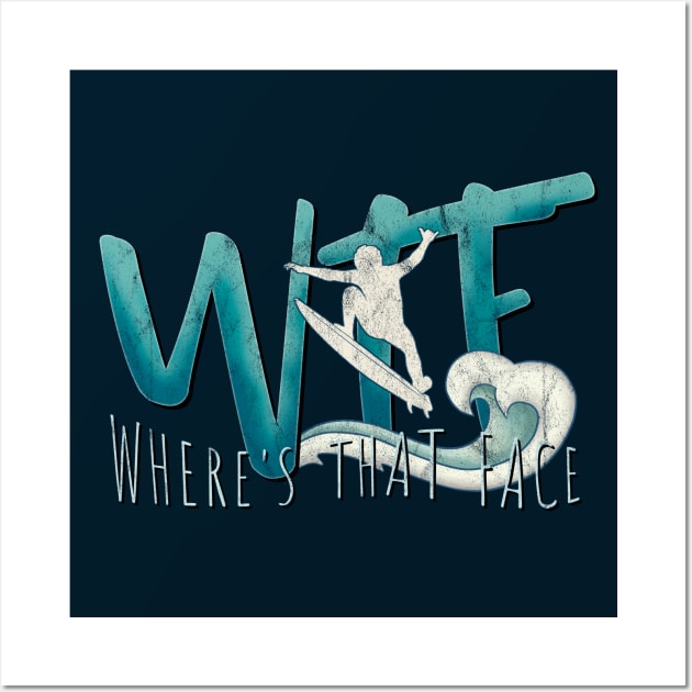 WTF Where’s That Face Surf Pun Wall Art by SkizzenMonster